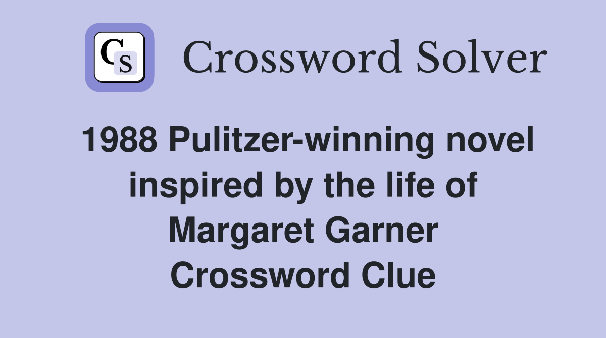 1988 Pulitzerwinning novel inspired by the life of Margaret Garner